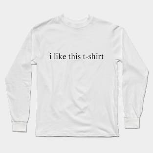 SARCASM - i like this t-shirt Long Sleeve T-Shirt